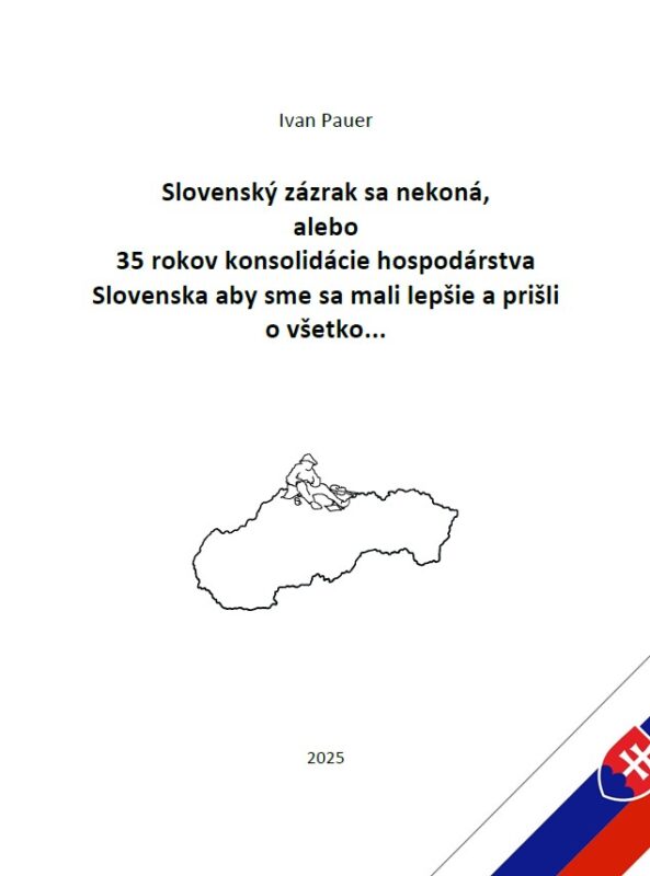 Slovenský zázrak sa nekoná, alebo 35 rokov konsolidácie hospodárstva Slovenska aby sme sa mali lepšie a prišli o všetko...